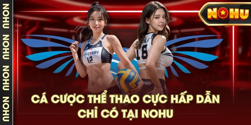 Cá cược thể thao cực hấp dẫn chỉ có tại NOHU Cá cược thể thao cực hấp dẫn chỉ có tại NOHU