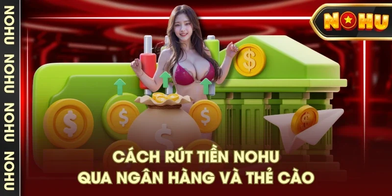 Cách rút tiền NOHU qua ngân hàng và thẻ cào Cách rút tiền NOHU qua ngân hàng và thẻ cào