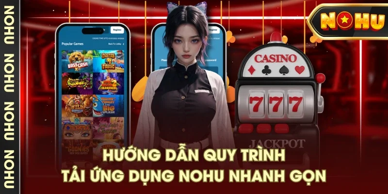 Hướng dẫn quy trình tải ứng dụng NOHU nhanh gọn Hướng dẫn quy trình tải ứng dụng NOHU nhanh gọn