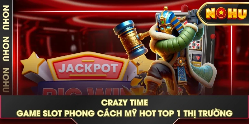 Crazy Time - Game Slot Phong Cách Mỹ HOT Top 1 Thị Trường