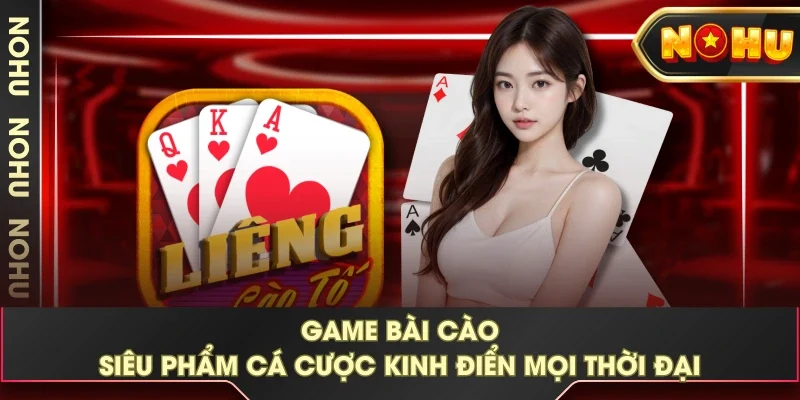 Game Bài Cào - Siêu Phẩm Cá Cược Kinh Điển Mọi Thời Đại 
