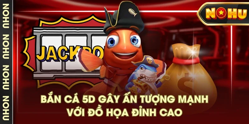 Bắn cá 5D gây ấn tượng mạnh với đồ họa đỉnh cao Bắn cá 5D gây ấn tượng mạnh với đồ họa đỉnh cao