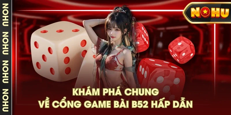 Khám phá chung về cổng game bài B52 hấp dẫn Khám phá chung về cổng game bài B52 hấp dẫn