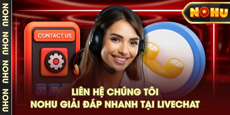 Liên hệ chúng tôi - NOHU giải đáp nhanh tại Livechat Liên hệ chúng tôi - NOHU giải đáp nhanh tại Livechat