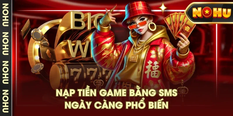Nạp tiền game bằng SMS ngày càng phổ biến