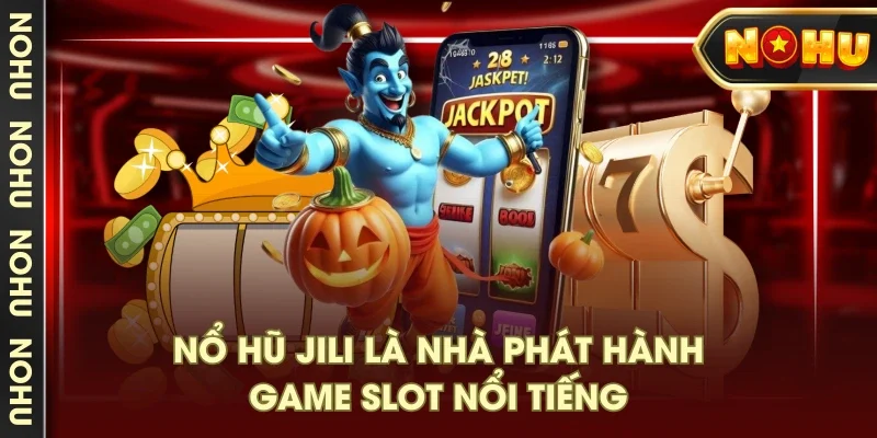 Nổ hũ JILI là nhà phát hành game slot nổi tiếng Nổ hũ JILI là nhà phát hành game slot nổi tiếng