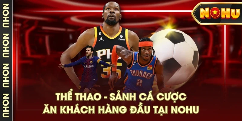 Thể thao - Sảnh cá cược ăn khách hàng đầu tại NOHU Thể thao - Sảnh cá cược ăn khách hàng đầu tại NOHU