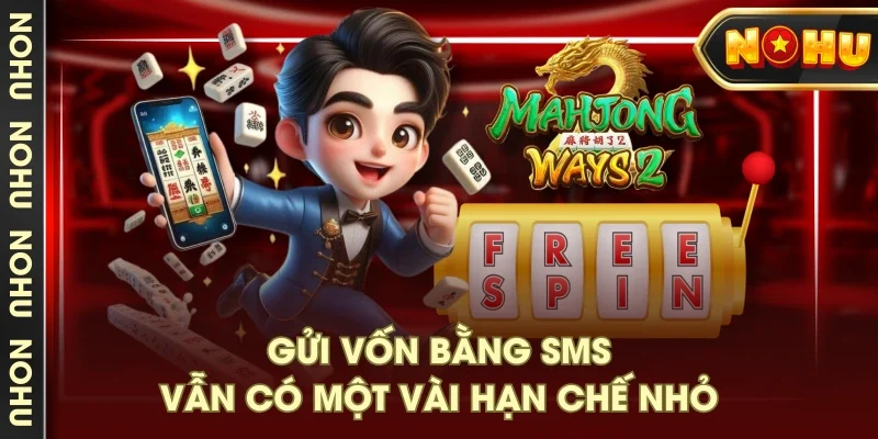 Gửi vốn bằng SMS vẫn có một vài hạn chế nhỏ