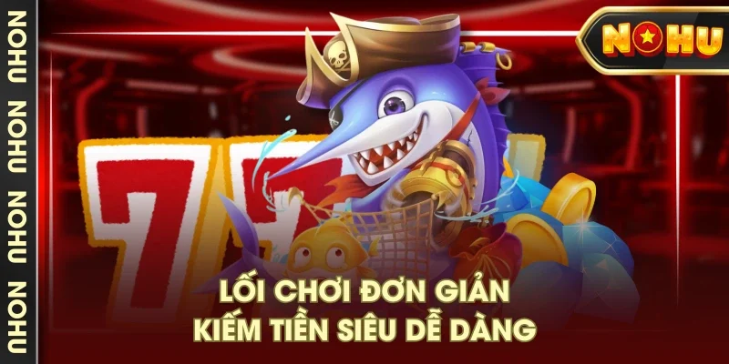 Lối chơi đơn giản, kiếm tiền siêu dễ dàng Lối chơi đơn giản, kiếm tiền siêu dễ dàng