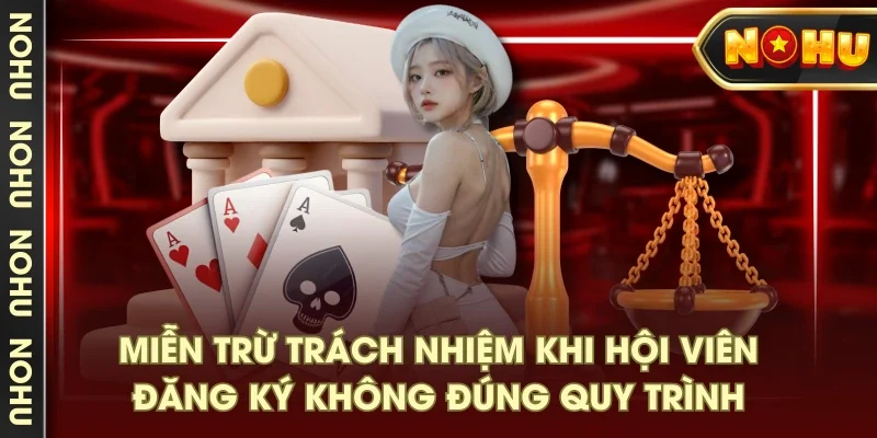 Miễn trừ trách nhiệm khi hội viên đăng ký không đúng quy trình Miễn trừ trách nhiệm khi hội viên đăng ký không đúng quy trình