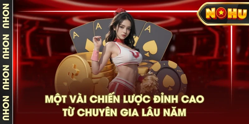 Một vài chiến lược đỉnh cao từ chuyên gia lâu năm Một vài chiến lược đỉnh cao từ chuyên gia lâu năm