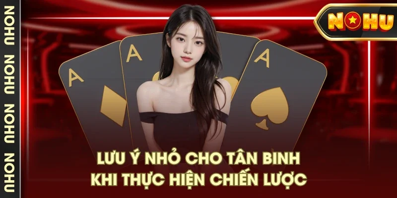 Lưu ý nhỏ cho tân binh khi thực hiện chiến lược Lưu ý nhỏ cho tân binh khi thực hiện chiến lược