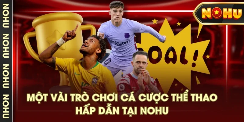 Một vài trò chơi cá cược thể thao hấp dẫn tại NOHU Một vài trò chơi cá cược thể thao hấp dẫn tại NOHU