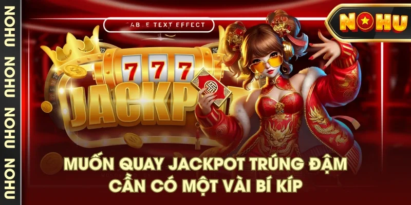 Muốn quay jackpot trúng đậm cần có một vài bí kíp Muốn quay jackpot trúng đậm cần có một vài bí kíp