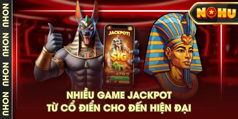 Nhiều game jackpot từ cổ điển cho đến hiện đại Nhiều game jackpot từ cổ điển cho đến hiện đại