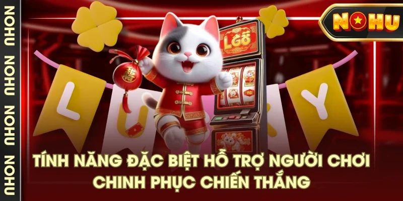 Tính năng đặc biệt hỗ trợ người chơi chinh phục chiến thắng Tính năng đặc biệt hỗ trợ người chơi chinh phục chiến thắng