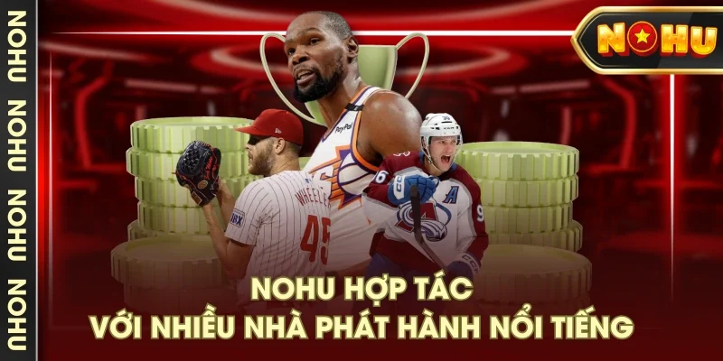 NOHU hợp tác với nhiều nhà phát hành nổi tiếng NOHU hợp tác với nhiều nhà phát hành nổi tiếng