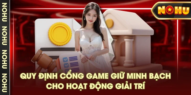 Quy định cổng game giữ minh bạch cho hoạt động giải trí Quy định cổng game giữ minh bạch cho hoạt động giải trí